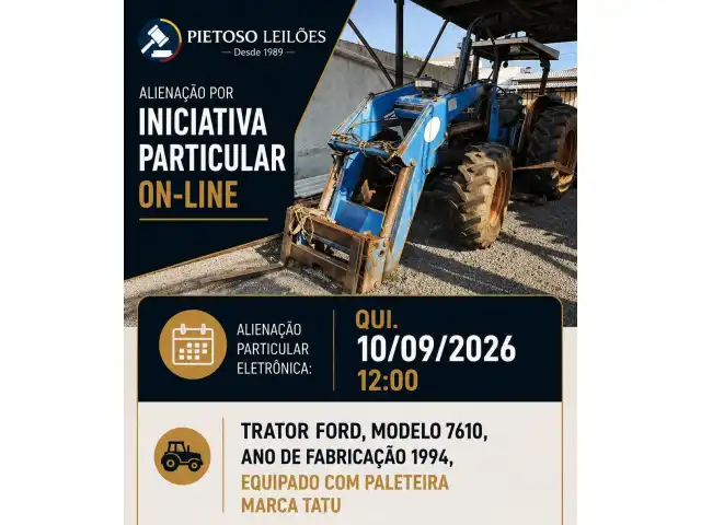 ALIENAÇÃO POR INICIATIVA PARTICULAR ON-LINE - TRATOR FORD, MODELO 7610, ANO DE FABRICAÇÃO 1994, EQUIPADO COM PALETEIRA MARCA TATU